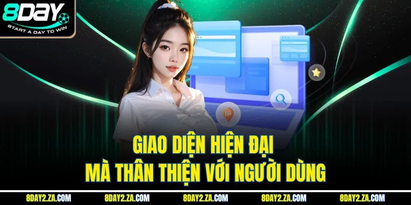 Giao diện hiện đại mà thân thiện với người dùng