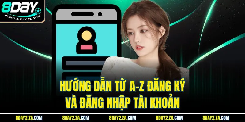 Hướng dẫn từ a-z đăng ký và đăng nhập tài khoản